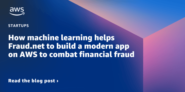 How AWS helps Fraud.net use machine learning to combat financial fraud