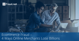 Ecommerce Fraud: 4 Ways Online Merchants Lose Billions